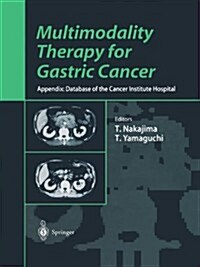 Multimodality Therapy for Gastric Cancer: Appendix: Database of the Cancer Institute Hospital (Paperback, Softcover Repri)