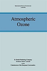 Atmospheric Ozone: Proceedings of the Quadrennial Ozone Symposium Held in Halkidiki, Greece 3-7 September 1984 (Paperback, Softcover Repri)