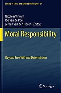 Moral Responsibility: Beyond Free Will and Determinism (Paperback, 2011)