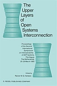 The Upper Layers of Open Systems Interconnection: Proceedings of the Second International Symposium on Interoperability of Adp Systems, the Hague, the (Paperback, Softcover Repri)