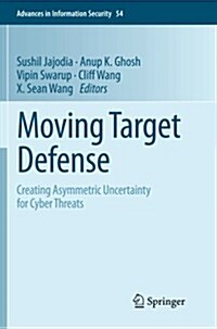 Moving Target Defense: Creating Asymmetric Uncertainty for Cyber Threats (Paperback, 2011)