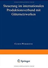 Steuerung Im Internationalen Produktionsverbund Mit G?ernetzwerken (Paperback, 1997)