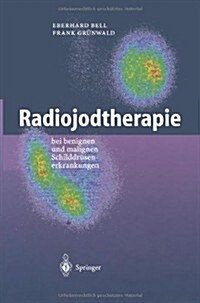 Radiojodtherapie: Bei Benignen Und Malignen Schilddr?enerkrankungen (Paperback, Softcover Repri)