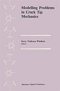 Modelling Problems in Crack Tip Mechanics: Proceedings of the Tenth Canadian Fracture Conference, Held at the University of Waterloo, Waterloo, Ontari (Paperback, Softcover Repri)