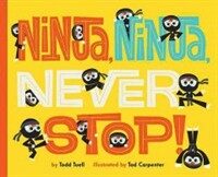Ninja, Ninja, Never Stop! (Hardcover)