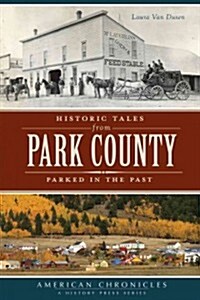 Historic Tales from Park County:: Parked in the Past (Paperback)