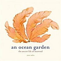 An Ocean Garden: The Secret Life of Seaweed (Hardcover)