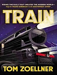 Train: Riding the Rails That Created the Modern World - From the Trans-Siberian to the Southwest Chief (Audio CD)