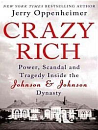 Crazy Rich: Power, Scandal, and Tragedy Inside the Johnson & Johnson Dynasty (Audio CD)
