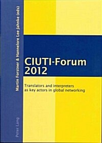 CIUTI-Forum 2012: Translators and interpreters as key actors in global networking (Paperback)