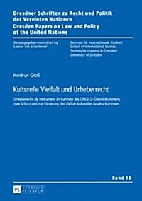 Kulturelle Vielfalt Und Urheberrecht: Urheberrecht ALS Instrument Im Rahmen Des Unesco-Uebereinkommens Zum Schutz Und Zur Foerderung Der Vielfalt Kult (Hardcover)