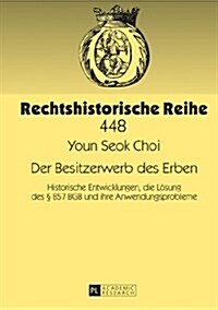 Der Besitzerwerb des Erben: Historische Entwicklungen, die Loesung des ?857 BGB und ihre Anwendungsprobleme (Hardcover)