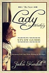 Lady in Waiting: Becoming Gods Best While Waiting for Mr. Right (Paperback, Study Guide)