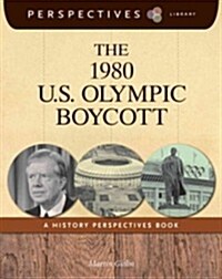 The 1980 U.S. Olympic Boycott: A History Perspectives Book (Library Binding)