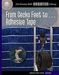 From Gecko Feet to Adhesive Tape (Library Binding)