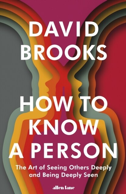 How To Know a Person : The Art of Seeing Others Deeply and Being Deeply Seen (Hardcover)