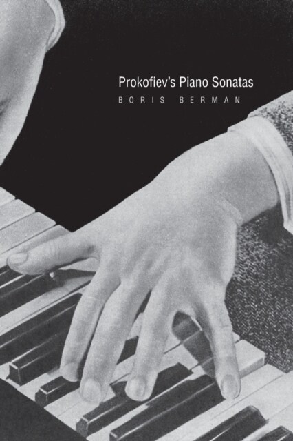 Prokofievs Piano Sonatas: A Guide for the Listener and the Performer (Paperback)