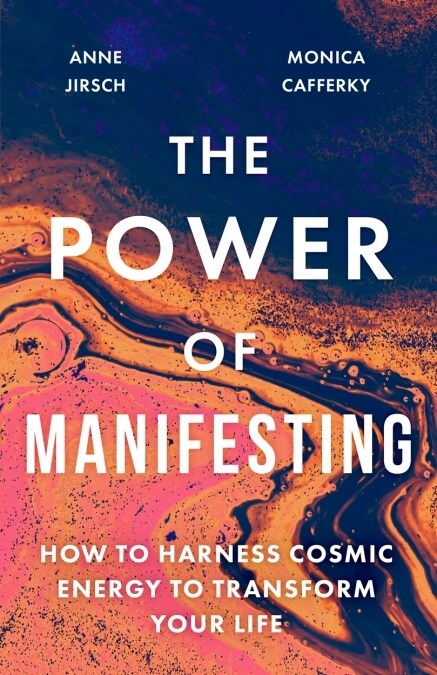 The Power of Manifesting : How to harness cosmic energy to transform your life (Paperback)