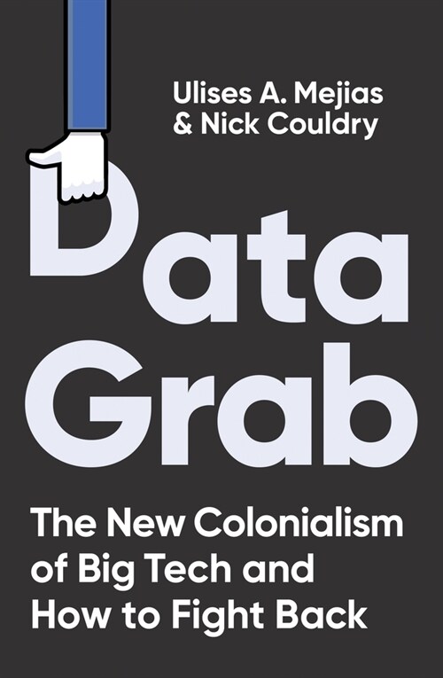 Data Grab : The new Colonialism of Big Tech and how to fight back (Hardcover)