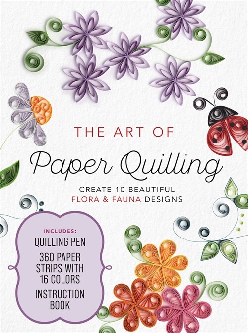 The Art of Paper Quilling Kit : Create 10 Beautiful Flora and Fauna Designs (Kit)