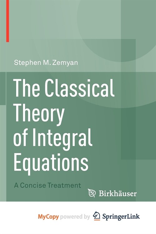 The Classical Theory of Integral Equations : A Concise Treatment (Paperback)