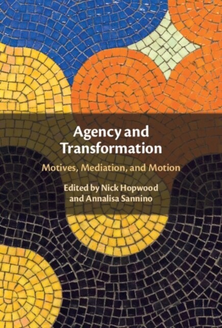 Agency and Transformation : Motives, Mediation, and Motion (Hardcover)