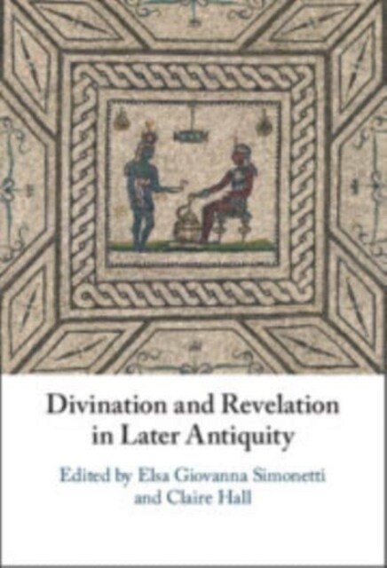 Divination and Revelation in Later Antiquity (Hardcover)