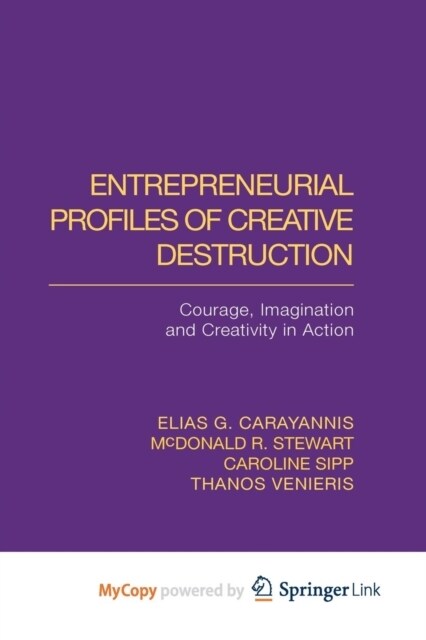 Entrepreneurial Profiles of Creative Destruction : Courage, Imagination and Creativity in Action (Paperback)