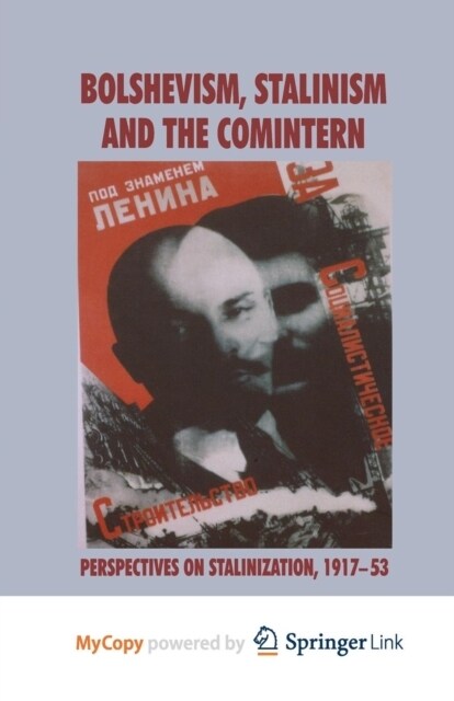 Bolshevism, Stalinism and the Comintern : Perspectives on Stalinization, 1917-53 (Paperback)