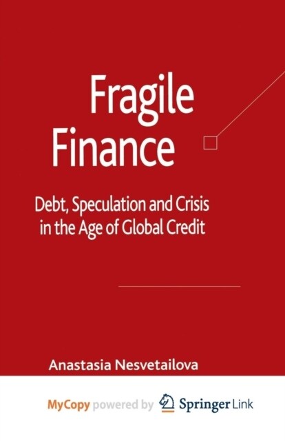 Fragile Finance : Debt, Speculation and Crisis in the Age of Global Credit (Paperback)