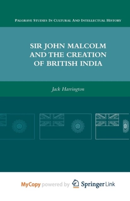 Sir John Malcolm and the Creation of British India (Paperback)