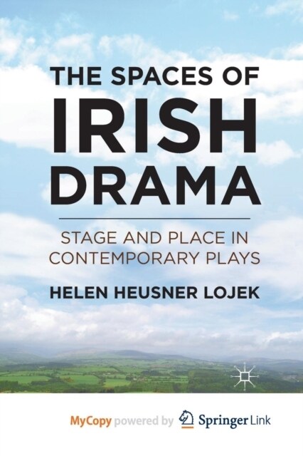 The Spaces of Irish Drama : Stage and Place in Contemporary Plays (Paperback)