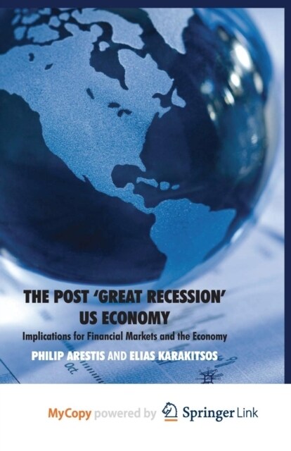 The Post Great Recession US Economy : Implications for Financial Markets and the Economy (Paperback)