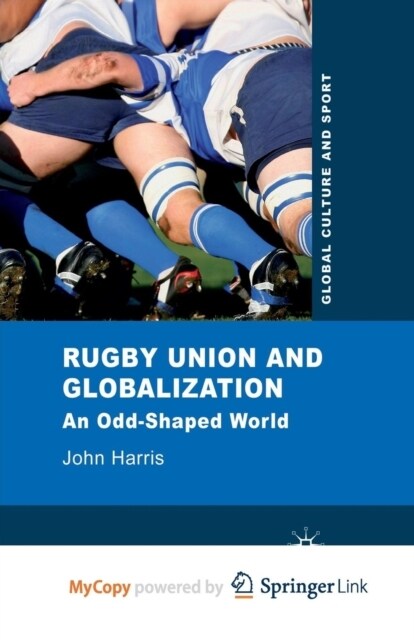 Rugby Union and Globalization : An Odd-Shaped World (Paperback)