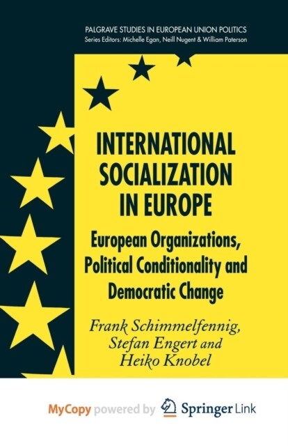 International Socialization in Europe : European Organizations, Political Conditionality and Democratic Change (Paperback)