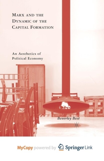 Marx and the Dynamic of the Capital Formation : An Aesthetics of Political Economy (Paperback)