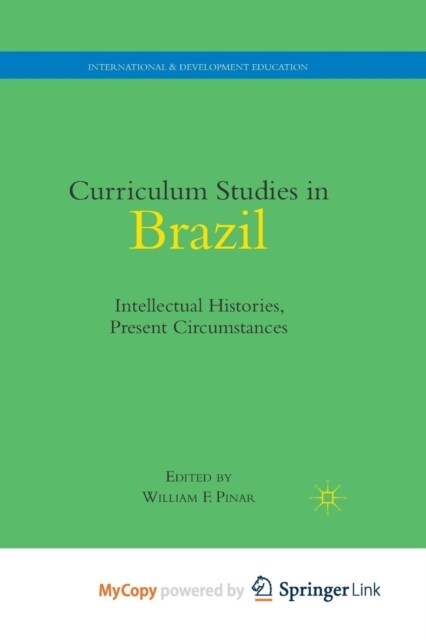 Curriculum Studies in Brazil : Intellectual Histories, Present Circumstances (Paperback)