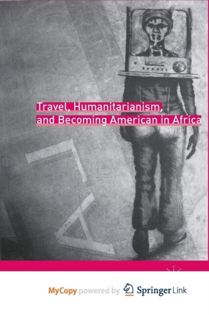 Travel, Humanitarianism, and Becoming American in Africa (Paperback)