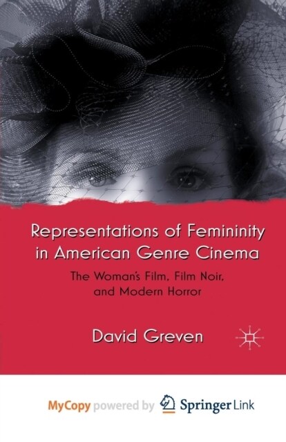Representations of Femininity in American Genre Cinema : The Womans Film, Film Noir, and Modern Horror (Paperback)