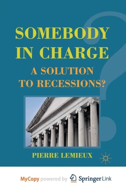 Somebody in Charge : A Solution to Recessions? (Paperback)