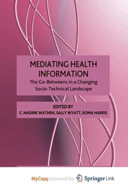 Mediating Health Information : The Go-Betweens in a Changing Socio-Technical Landscape (Paperback)