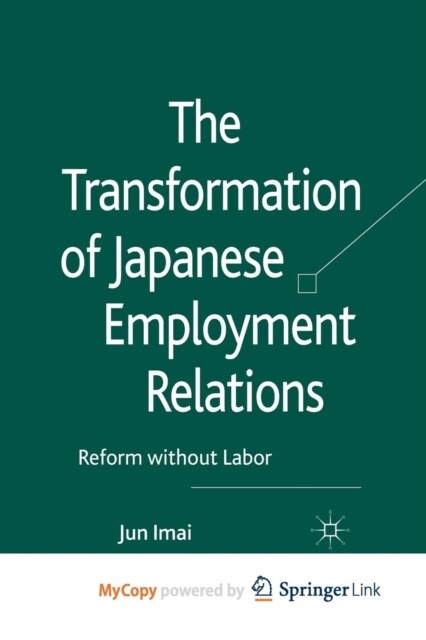 The Transformation of Japanese Employment Relations : Reform without Labor (Paperback)