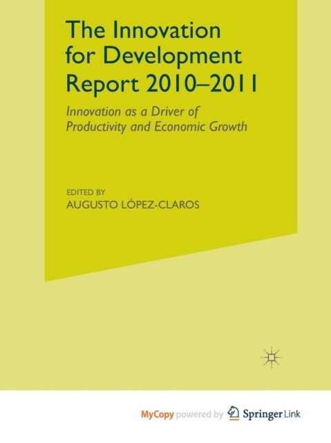 The Innovation for Development Report 2010-2011 : Innovation as a Driver of Productivity and Economic Growth (Paperback)
