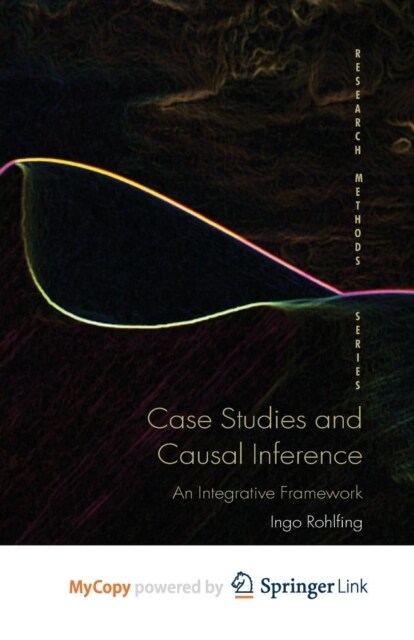 Case Studies and Causal Inference : An Integrative Framework (Paperback)