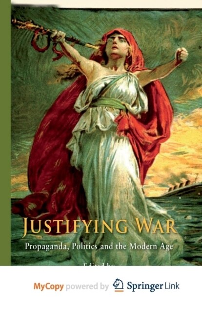 Justifying War : Propaganda, Politics and the Modern Age (Paperback)