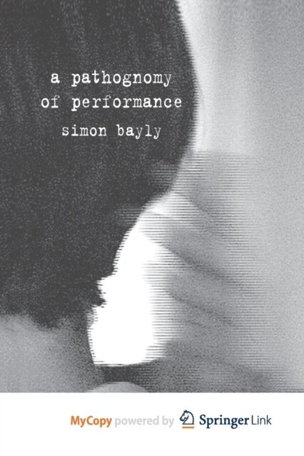 A Pathognomy of Performance (Paperback)