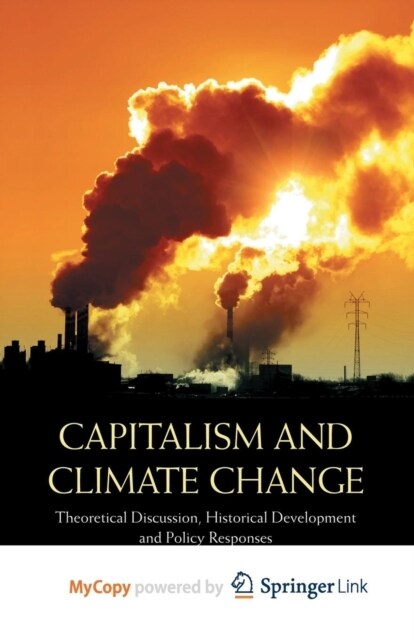 Capitalism and Climate Change : Theoretical Discussion, Historical Development and Policy Responses (Paperback)