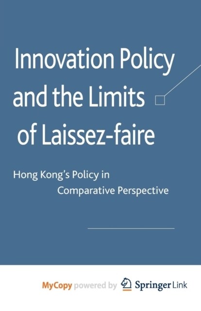 Innovation Policy and the Limits of Laissez-faire : Hong Kongs Policy in Comparative Perspective (Paperback)