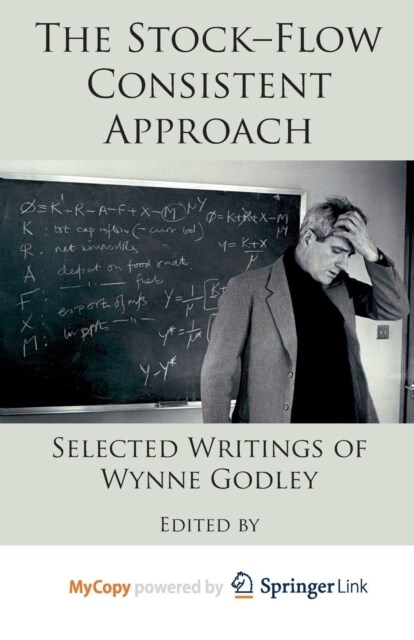 The Stock-Flow Consistent Approach : Selected Writings of Wynne Godley (Paperback)
