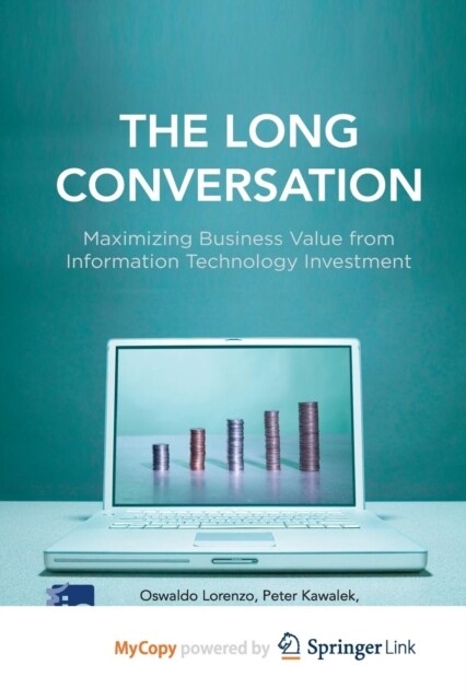 The Long Conversation : Maximizing Business Value from Information Technology Investment (Paperback)